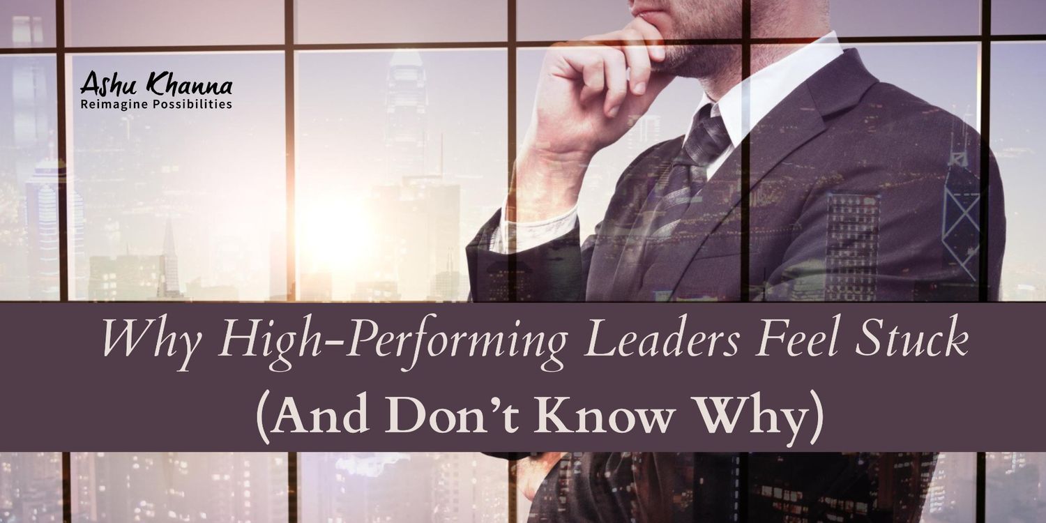 Why High-Performing Leaders Feel Stuck